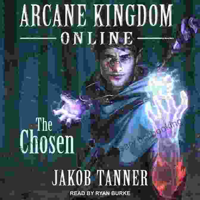 Arcane Kingdom Online: The Chosen LitRPG Adventure Arcane Kingdom Online: The Chosen (A LitRPG Adventure 1)