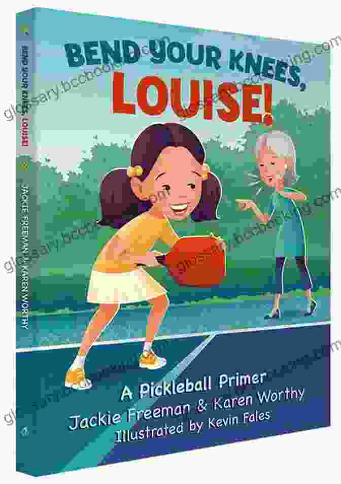 Bend Your Knees, Louise: Pickleball Primer For Beginners Bend Your Knees Louise : A Pickleball Primer