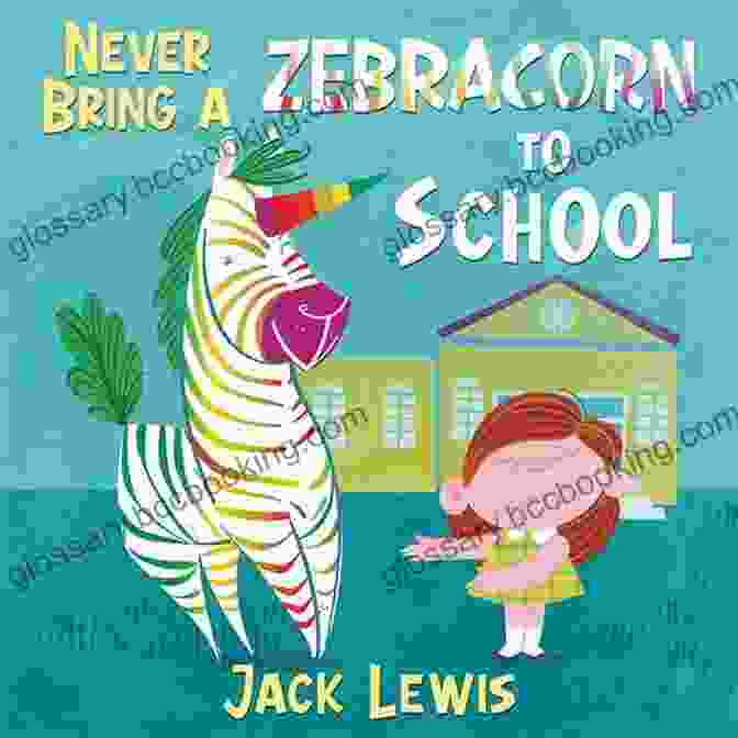 Billy And Zebracorn, Surrounded By Classmates, Bring A Touch Of Magic To The Classroom. Never Bring A Zebracorn To School: A Funny Rhyming Storybook For Early Readers