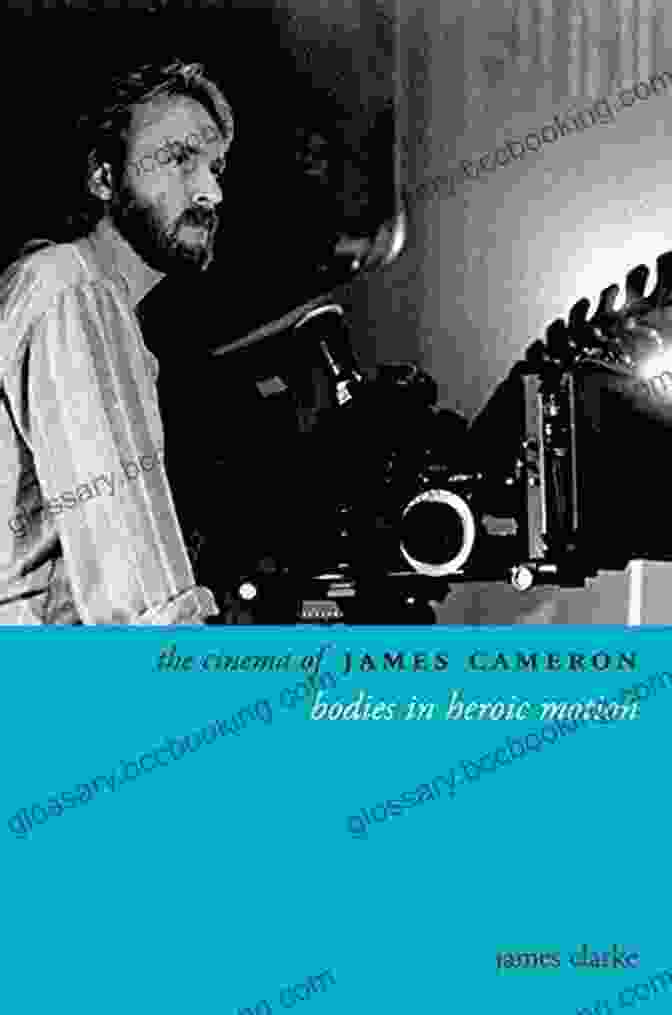 Bodies In Heroic Motion Directors Cuts Book Cover The Cinema Of James Cameron: Bodies In Heroic Motion (Directors Cuts)