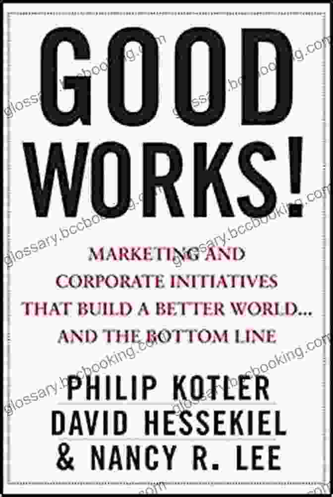 Book Cover Good Works : Marketing And Corporate Initiatives That Build A Better World And 