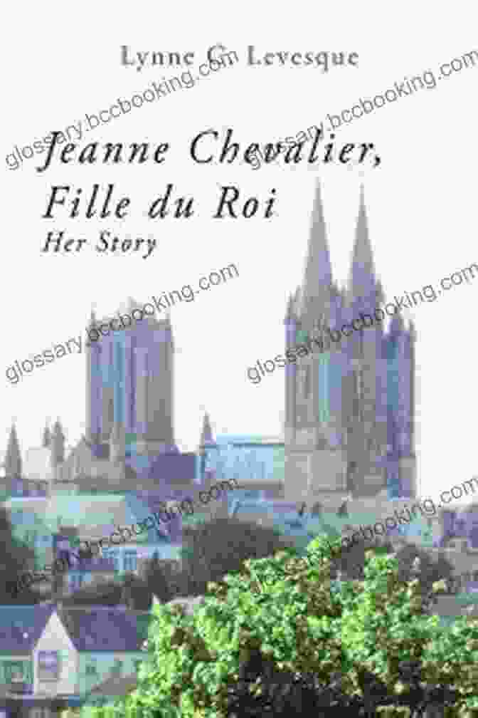 Book Cover Of Jeanne Chevalier: Fille Du Roi Jeanne Chevalier Fille Du Roi: Her Story