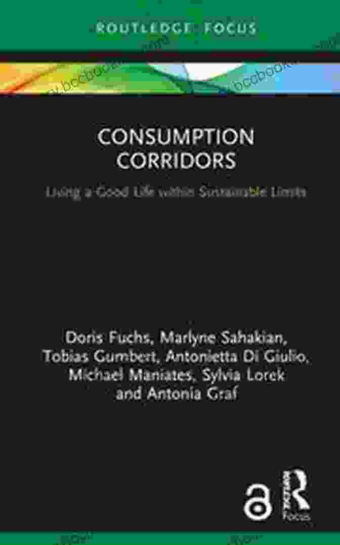 Book Cover Of Living Good Life Within Sustainable Limits Consumption Corridors: Living A Good Life Within Sustainable Limits (Routledge Focus On Environment And Sustainability)