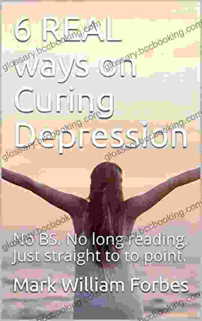 Book Cover Of 'Real Ways On Curing Depression' 6 REAL Ways On Curing Depression: No BS No Long Reading Just Straight To To Point