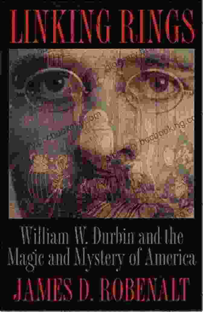 Book Cover: William Durbin And The Magic And Mystery Of America Linking Rings: William W Durbin And The Magic And Mystery Of America: William W Durbin And The Magic And Mystery Of America