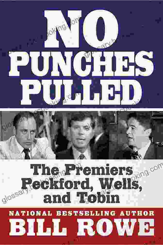Brian Peckford No Punches Pulled: The Premiers Peckford Wells And Tobin