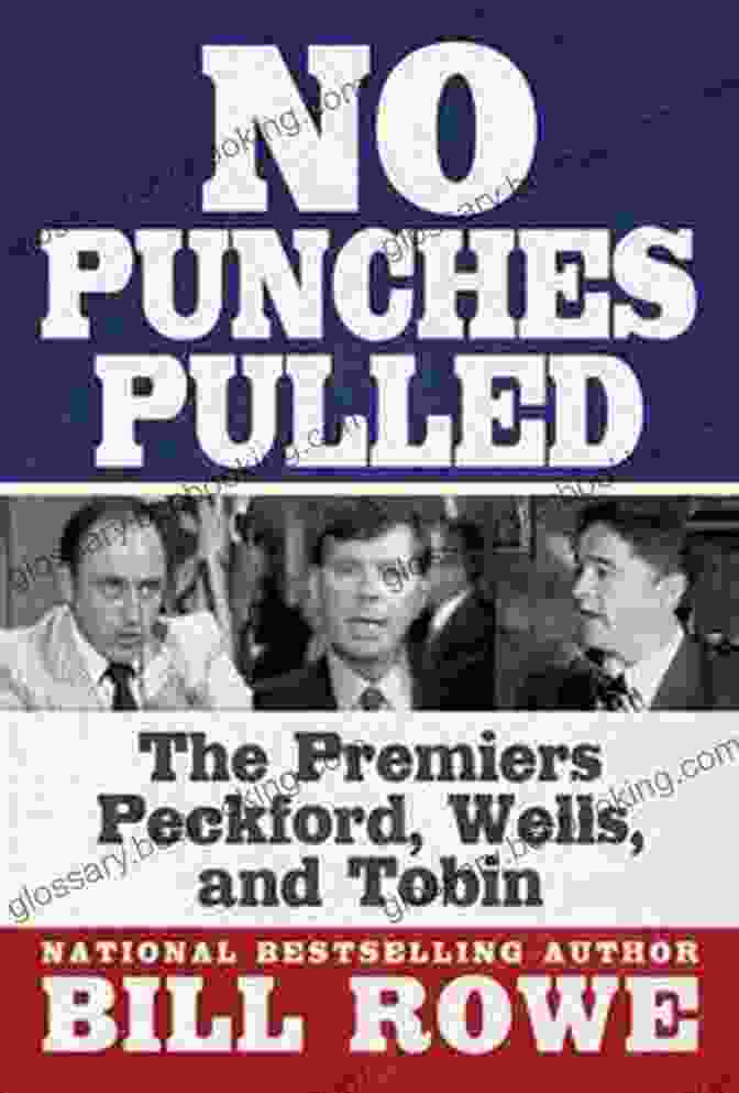 Clyde Wells No Punches Pulled: The Premiers Peckford Wells And Tobin
