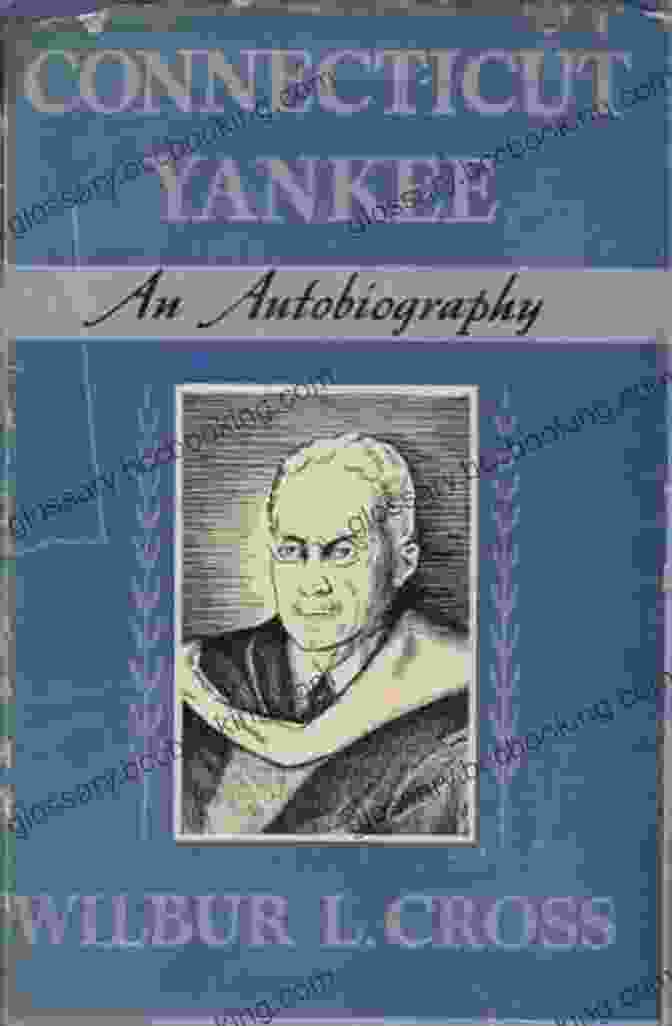 Connecticut Yankee: An Autobiography By Wilbur Cross Connecticut Yankee: An Autobiography Wilbur Cross