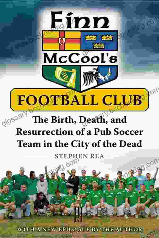 Finn McCool Football Club Characters Finn McCool S Football Club: The Birth Death And Resurrection Of A Pub Soccer Team In The City Of The Dead