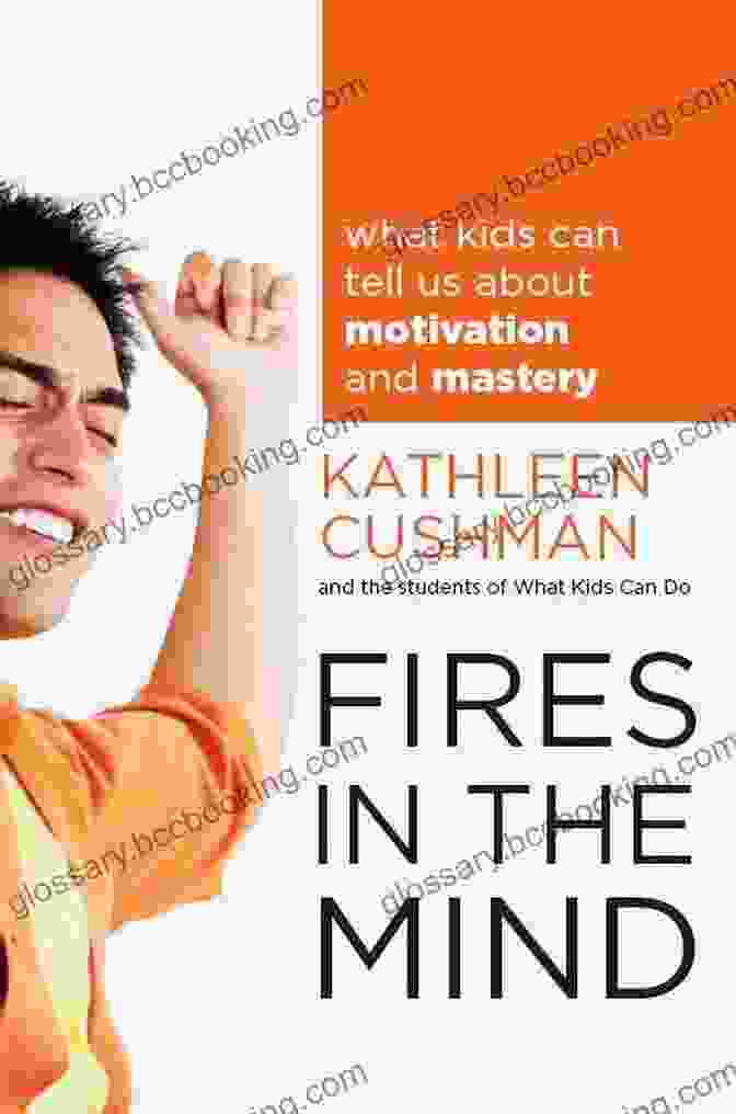 Fires In The Mind: Science, Technology, And The Human Imagination Fires In The Mind: What Kids Can Tell Us About Motivation And Mastery