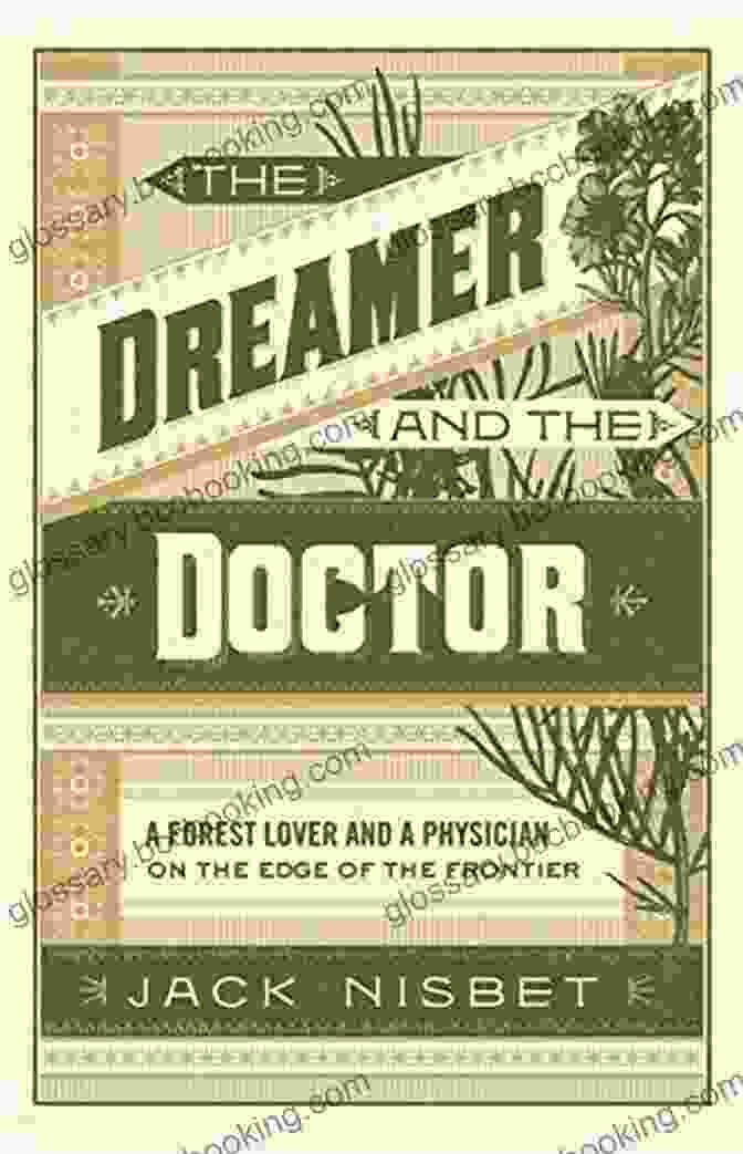 Forest Lover And Physician On The Edge Of The Frontier Book Cover The Dreamer And The Doctor: A Forest Lover And A Physician On The Edge Of The Frontier