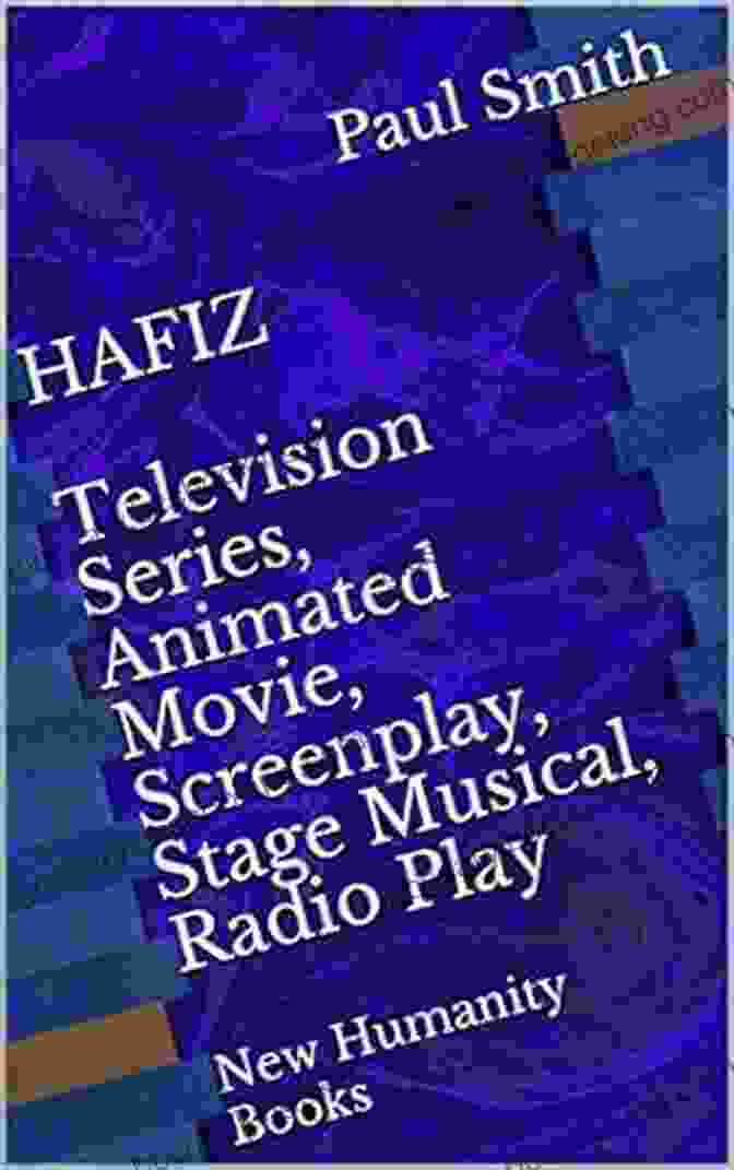 Hafiz Television Animated Movie Screenplay Stage Musical Radio Play HAFIZ Television Animated Movie Screenplay Stage Musical Radio Play: New Humanity