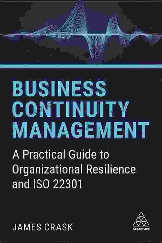 Increased Customer Confidence Business Continuity Management: A Practical Guide To Organizational Resilience And ISO 22301