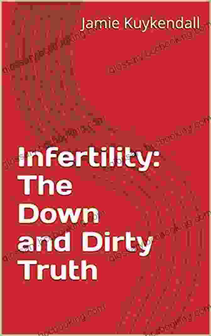 Infertility The Down And Dirty Truth Book Cover Infertility: The Down And Dirty Truth