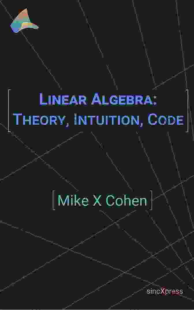 Intuition In Linear Algebra Linear Algebra: Theory Intuition Code