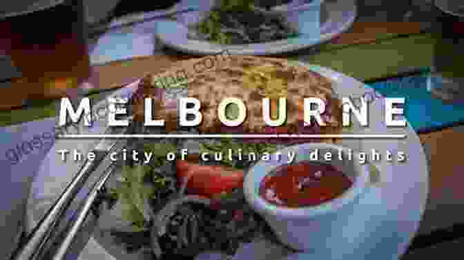 Melbourne's Culinary Delights Experience Melbourne 2024 Philip Gwynne Jones