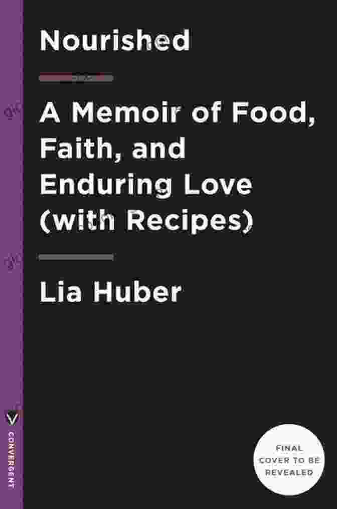 Memoir Of Food, Faith, Enduring Love, With Recipes Book Cover Nourished: A Memoir Of Food Faith Enduring Love (with Recipes)