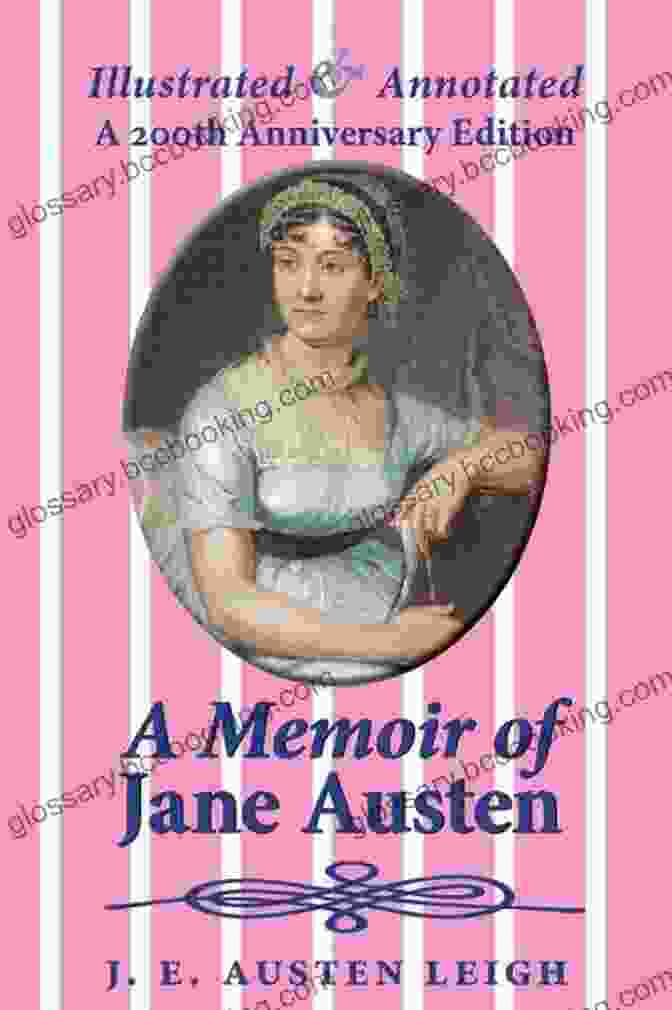 Memoir Of Jane Austen Annotated And Illustrated, With A Portrait Of The Author On The Cover A Memoir Of Jane Austen (Annotated And Illustrated)