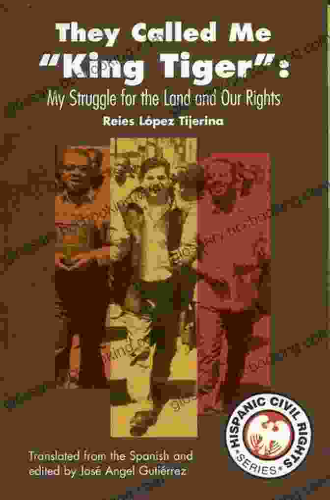 My Struggle For The Land And Our Rights Book Cover They Called Me King Tiger : My Struggle For The Land And Our Rights (Hispanic Civil Rights)