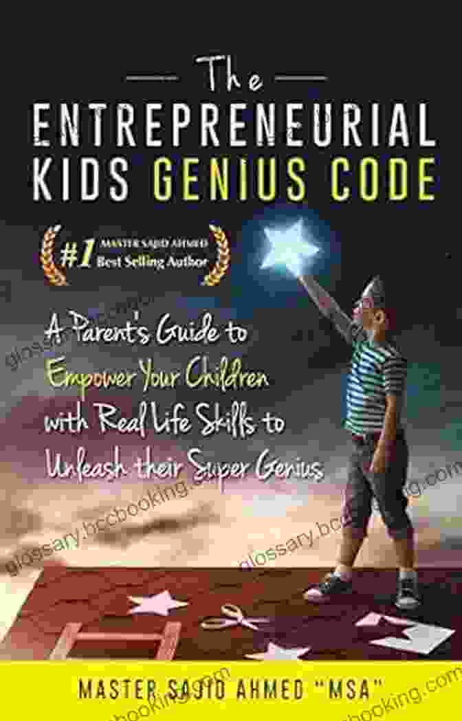 Parent Guide To Empower Your Children With Real Life Skills To Unleash Their Potential THE ENTREPRENEURIAL KIDS GENIUS CODE: A Parent S Guide To Empower Your Children With Real Life Skills To Unleash Their Super Genius