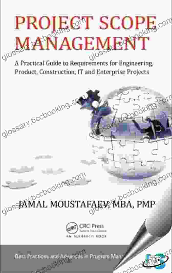 Practical Guide To Requirements For Engineering Product Construction: IT And Beyond Project Scope Management: A Practical Guide To Requirements For Engineering Product Construction IT And Enterprise Projects (Best Practices In Portfolio Program And Project Management 16)
