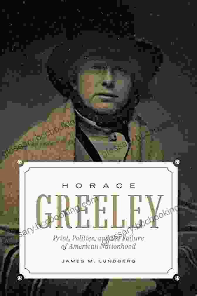 Print Politics And The Failure Of American Nationhood Book Cover Horace Greeley: Print Politics And The Failure Of American Nationhood