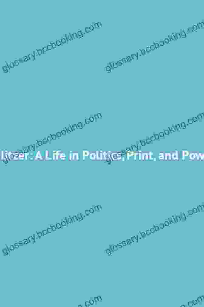 Pulitzer Life In Politics Print And Power Book Cover Pulitzer: A Life In Politics Print And Power