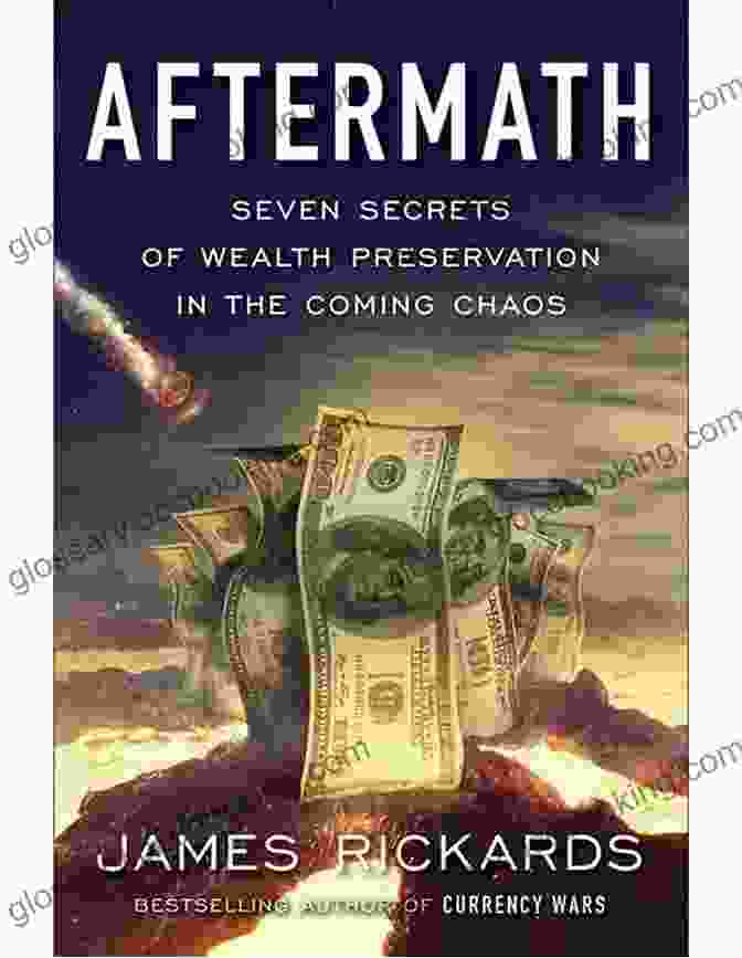 Secret 4: Asset Protection Aftermath: Seven Secrets Of Wealth Preservation In The Coming Chaos