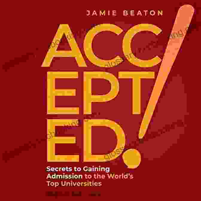 Secrets To Gaining Admission To The World Top Universities Accepted : Secrets To Gaining Admission To The World S Top Universities