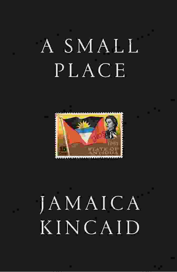 Small Place By Jamaica Kincaid: A Captivating Memoir Exploring Identity, Colonialism, And The Complexities Of Home In The Caribbean. A Small Place Jamaica Kincaid