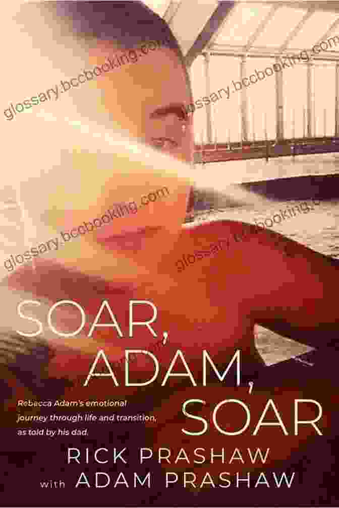Soar, Adam, Soar By Rick Prashaw | A Must Read Inspirational Memoir About A Father's Love And Sacrifice Soar Adam Soar Rick Prashaw