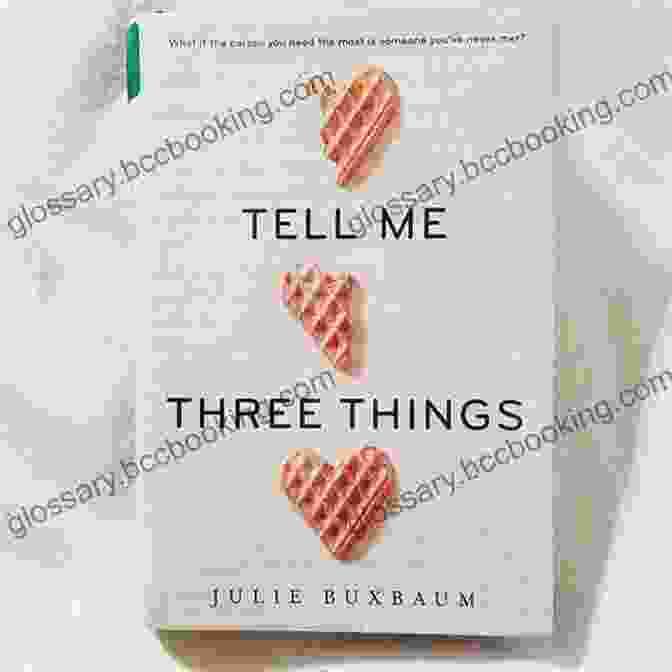 Tell Me Three Things By Julie Buxbaum, A Poignant And Unforgettable Novel About Love, Loss, And The Complexities Of The Human Heart. Tell Me Three Things Julie Buxbaum