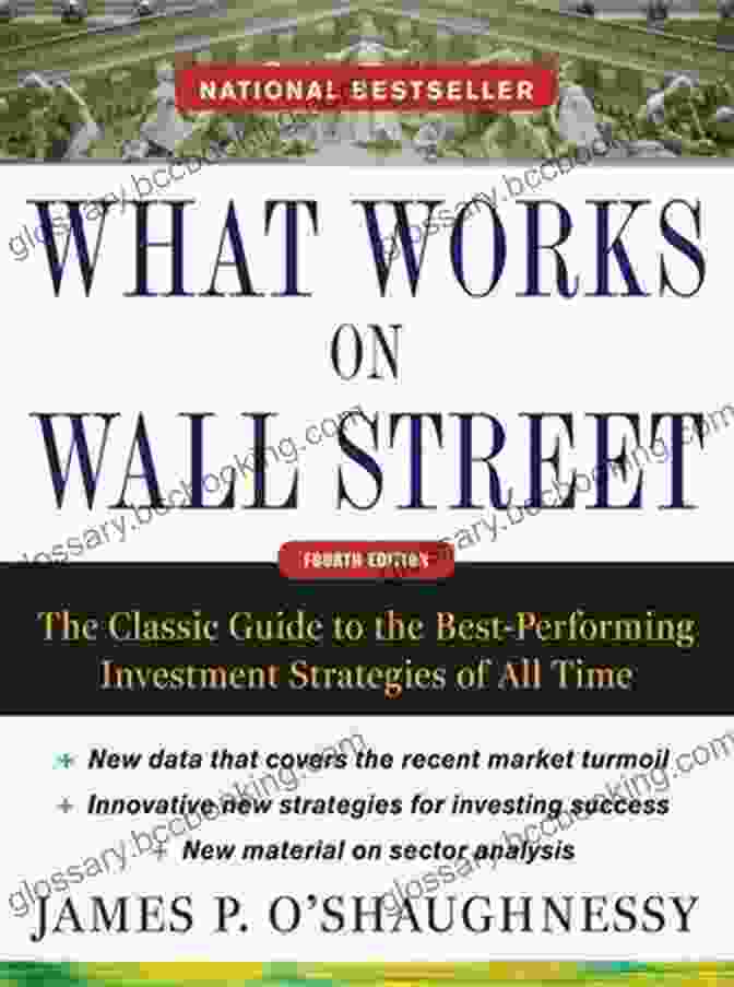 The Classic Guide To The Best Performing Investment Strategies Of All Time What Works On Wall Street Fourth Edition: The Classic Guide To The Best Performing Investment Strategies Of All Time