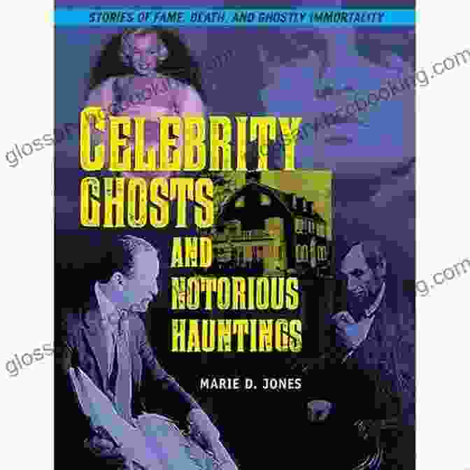 The Cover Of The Book 'Celebrity Ghosts And Notorious Hauntings: The Real Unexplained Collection' Celebrity Ghosts And Notorious Hauntings (The Real Unexplained Collection)