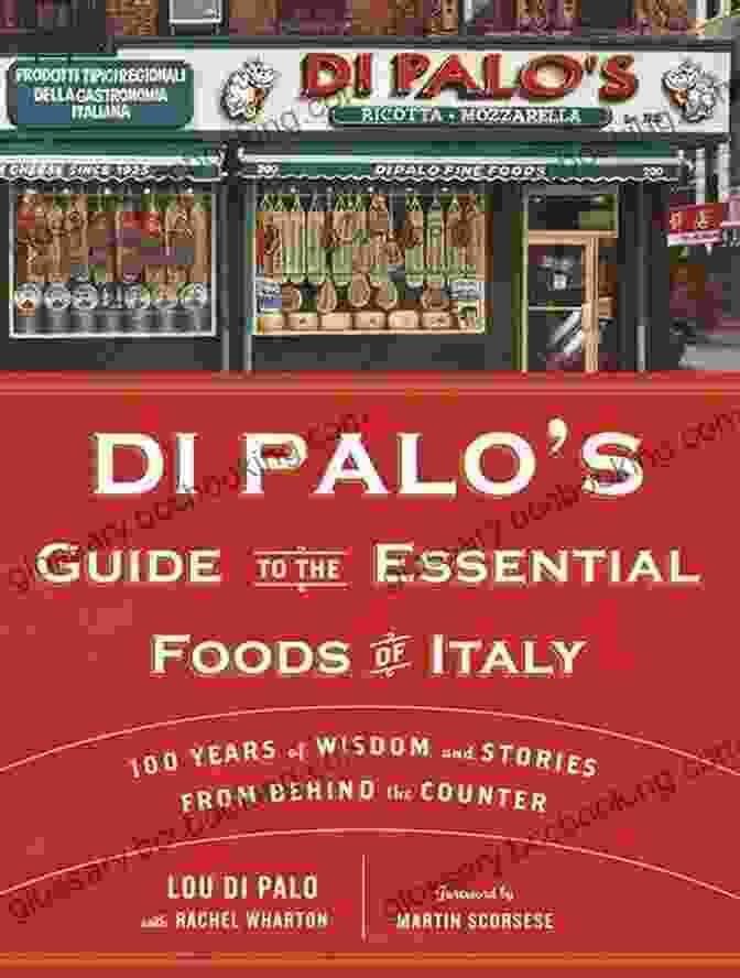 The Di Palo Guide To The Essential Foods Of Italy Di Palo S Guide To The Essential Foods Of Italy: 100 Years Of Wisdom And Stories From Behind The Counter