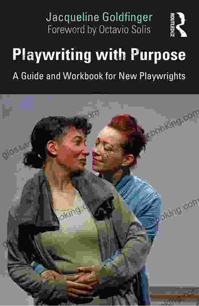 The Essential Guide And Workbook For New Playwrights | Empowering Aspiring Writers With Techniques And Exercises Playwriting With Purpose: A Guide And Workbook For New Playwrights