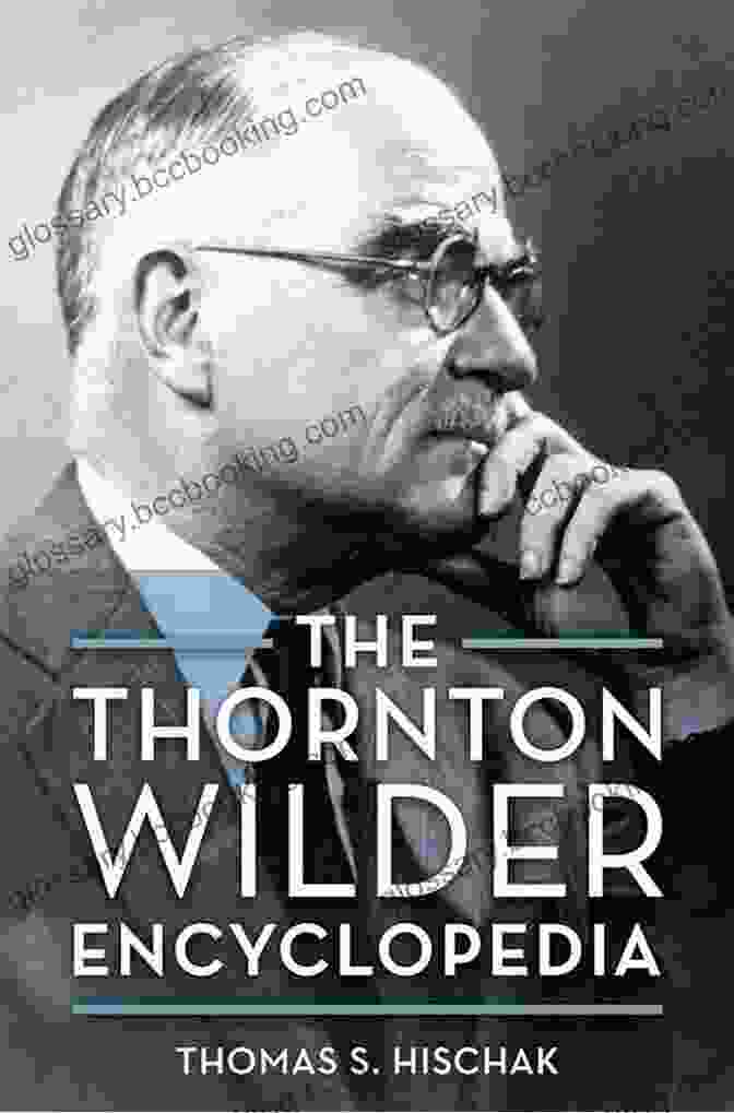 Thornton Wilder Encyclopedia By Thomas Hischak The Thornton Wilder Encyclopedia Thomas S Hischak