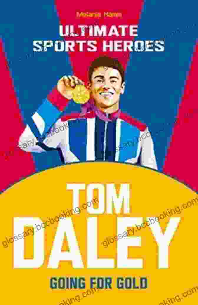 Tom Daley's Ultimate Sports Heroes: Going For Gold Tom Daley (Ultimate Sports Heroes): Going For Gold