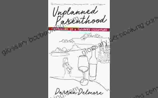 Unplanned Parenthood: Confessions Of Vagabond Cellarhand Unplanned Parenthood: Confessions Of A Vagabond Cellarhand