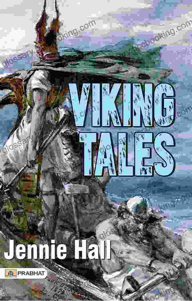 Viking Tales Cover Illustration By Jennie Hall Featuring A Viking Warrior In A Longship Viking Tales : With Illustrations Jennie Hall