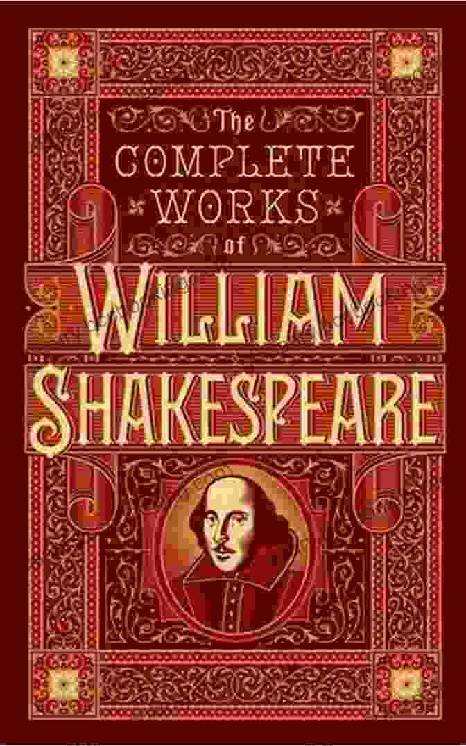 William Shakespeare Complete Works Second Edition: A Comprehensive Collection Of The Literary Giant's Works William Shakespeare Complete Works Second Edition