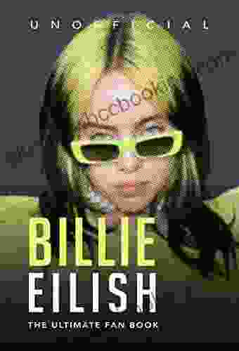 Billie Eilish: The Ultimate Fan Book: 100+ Billie Eilish Facts Photos + More (Celebrity For Kids)