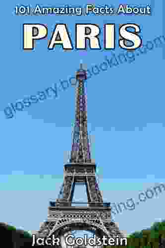 101 Amazing Facts About Paris (Cities Of The World 2)
