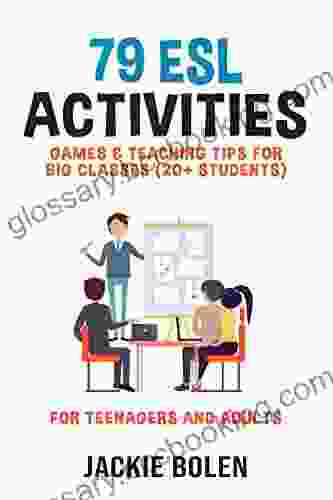 79 ESL Activities Games Teaching Tips For Big Classes (20+ Students): Practical Ideas For English Teachers Of Teenagers And Adults Who Teach Large Classes (ESL Activities For Teenagers And Adults)