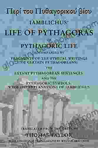 The Life Of Pythagoras Or Pythagoric Life: Accompanied By Fragments Of The Writings Of The Pythagoreans