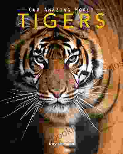 Tigers: Amazing Pictures Fun Facts On Animals In Nature (Our Amazing World 10)