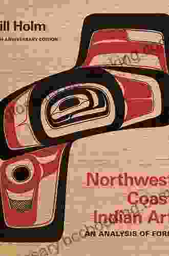 Northwest Coast Indian Art: An Analysis Of Form 50th Anniversary Edition (Native Art Of The Pacific Northwest: A Bill Holm Center Series)