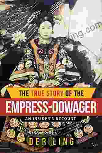 The True Story Of The Empress Dowager: An Insider S Account