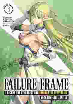 Failure Frame: I Became The Strongest And Annihilated Everything With Low Level Spells (Light Novel) Vol 4