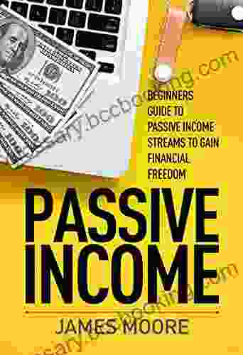 Passive Income: Beginners Guide To Passive Income Streams To Gain Financial Freedom